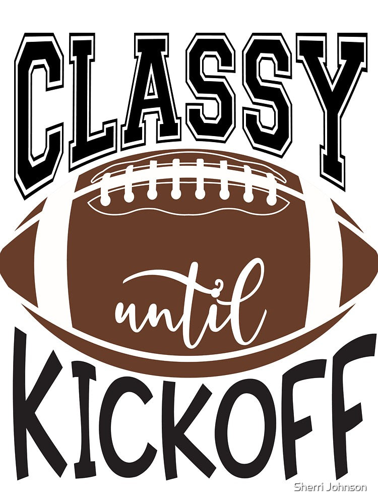 Classy Until Kickoff Football by sjohnson70