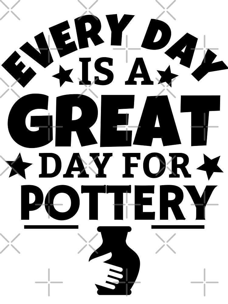 Every day is a great day for pottery by TheGreenGoat