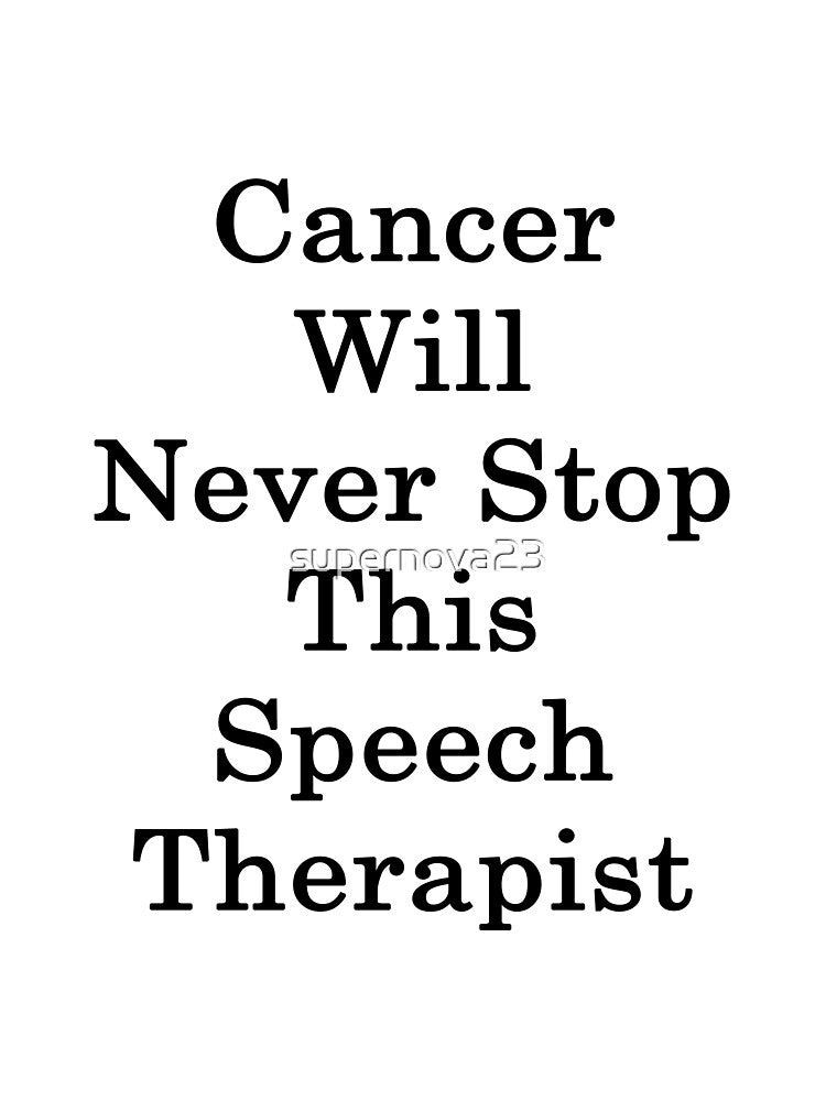 Cancer Will Never Stop This Speech Therapist by supernova23