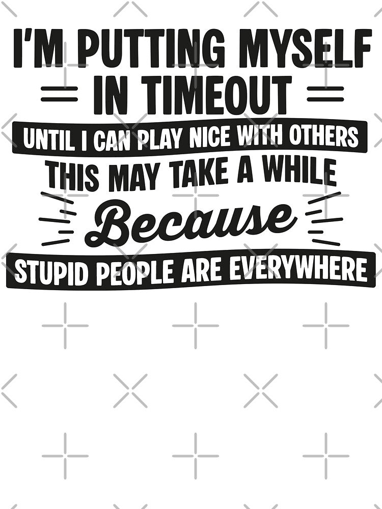 I'm Putting Myself In Timeout Until I Can Play Nice With Others by NQArtist