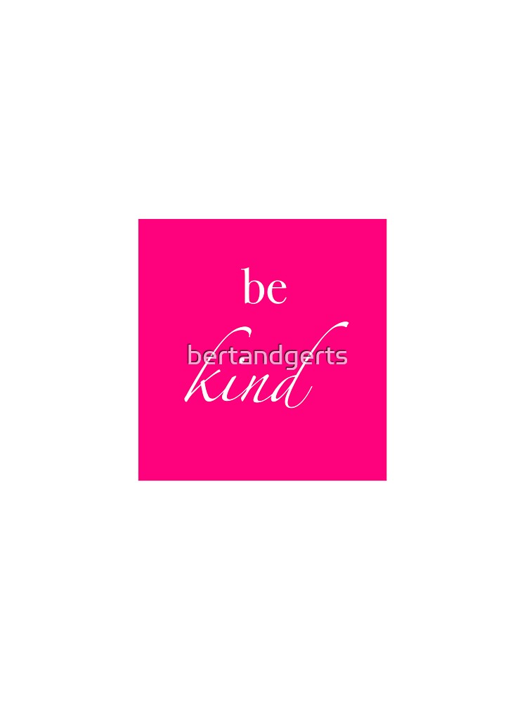 Be Kind by bertandgerts