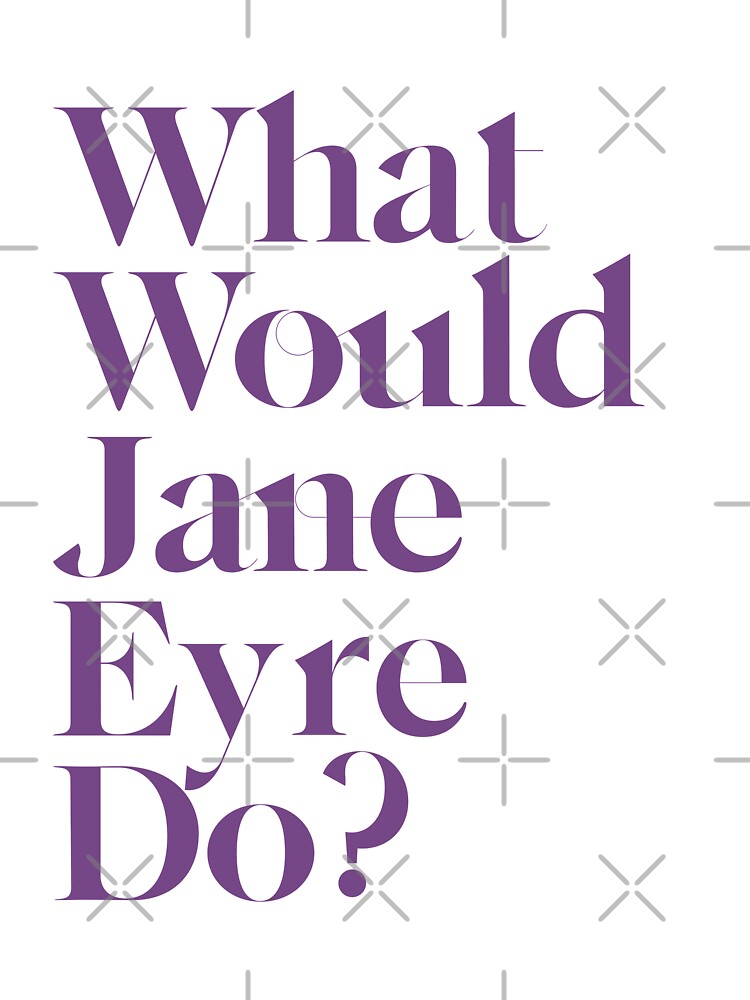 What Would Jane Eyre Do? by rissidesigns