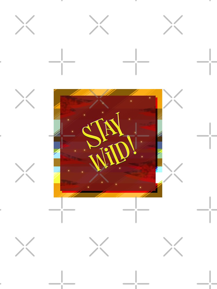 Stay Wild! by Kyle Lefort