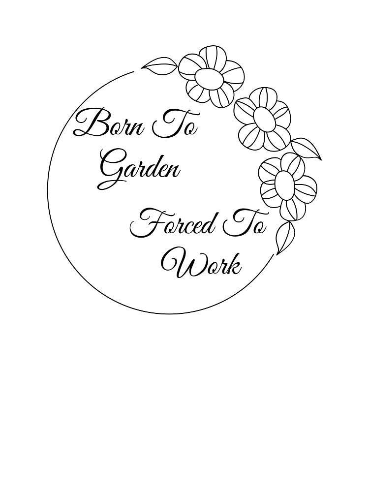 Born To Garden, Forced To Work by EOTees