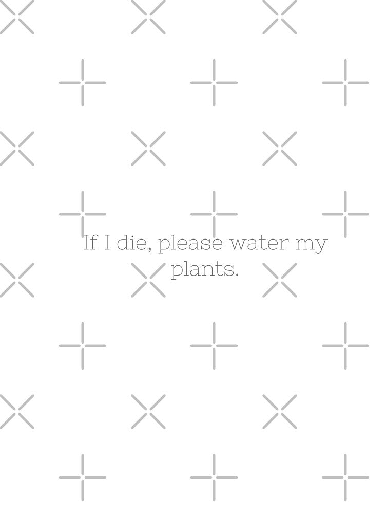 If I Die, Please Water My Plants by HexOmega95