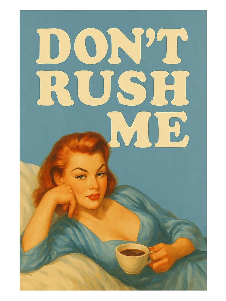 Don’t Rush Me – Sassy Retro Woman with Coffee Mental Health Design by Rest Babe