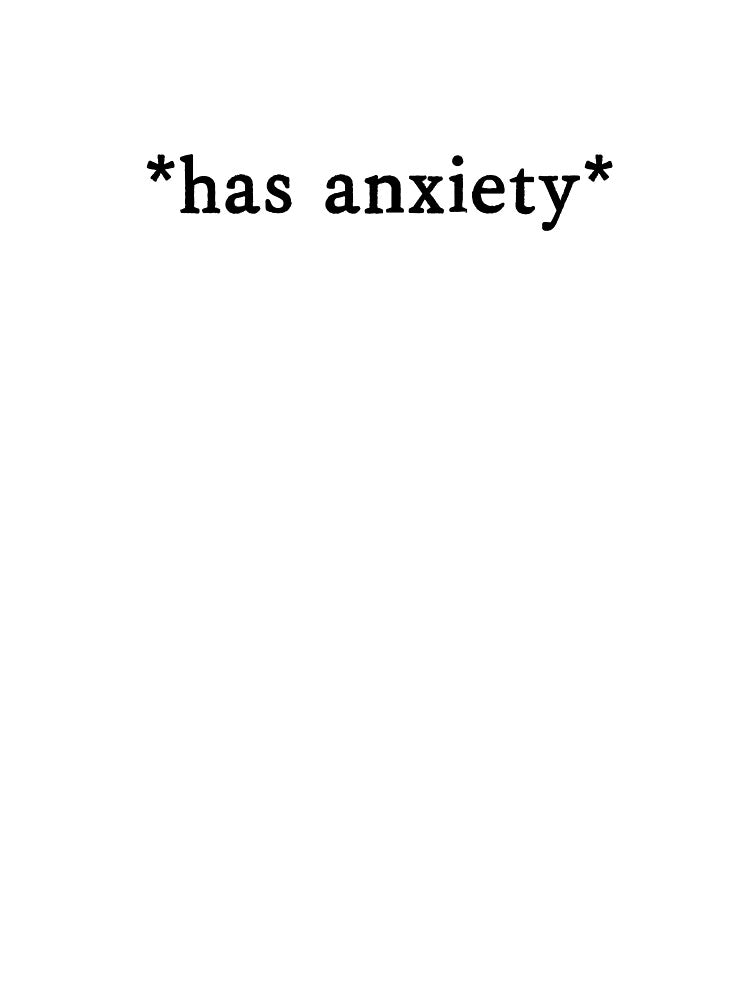 has anxiety by designing01Ar3
