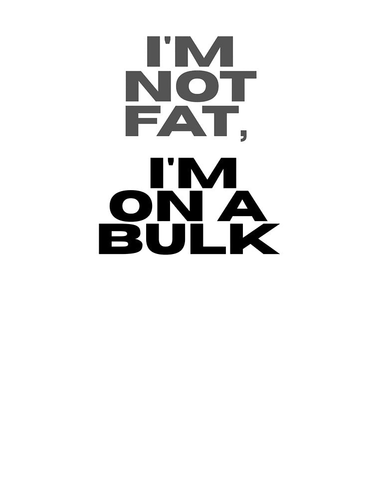 I'm Not Fat, I'm On A Bulk - Funny Gym Lifting Humor by eknoy