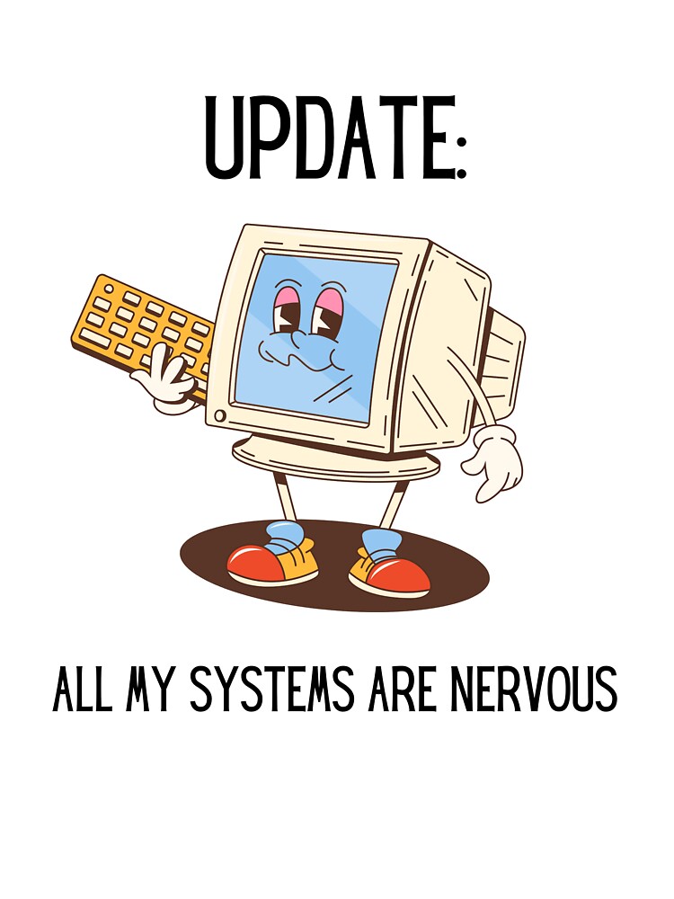 Update All My Systems Are Nervous by CozyCrafts04