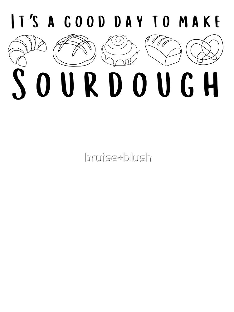 It’s a Good Day to Make Sourdough – Baking Motivation Art by bruise+blush