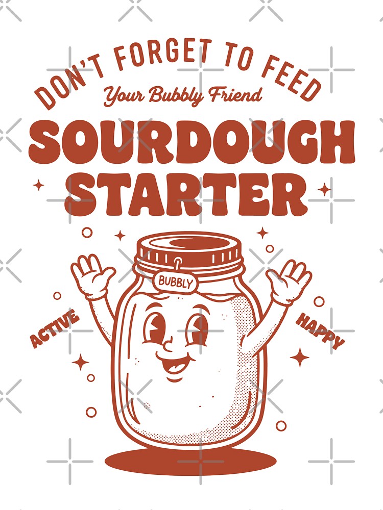 Sourdough Starter Dont Forget To Feed Bubbly by LuminOrb