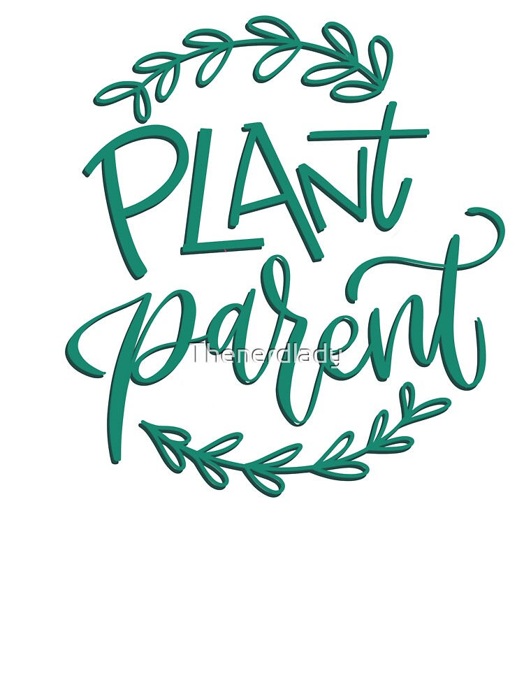 Plant Parent by Thenerdlady