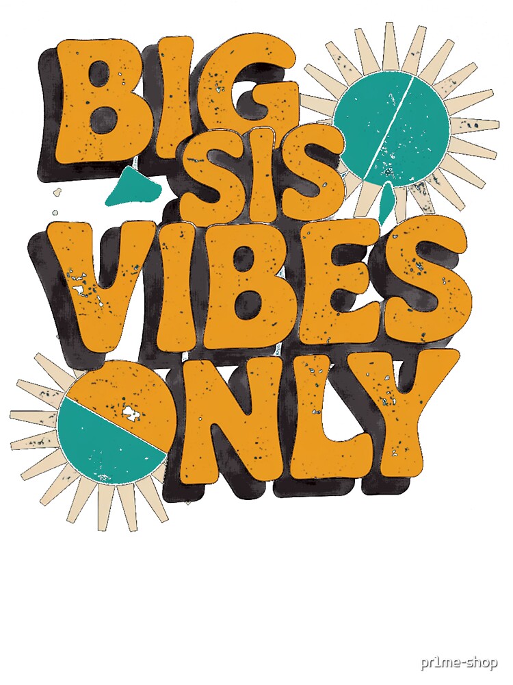 Big Sis Vibes Only by pr1me-shop