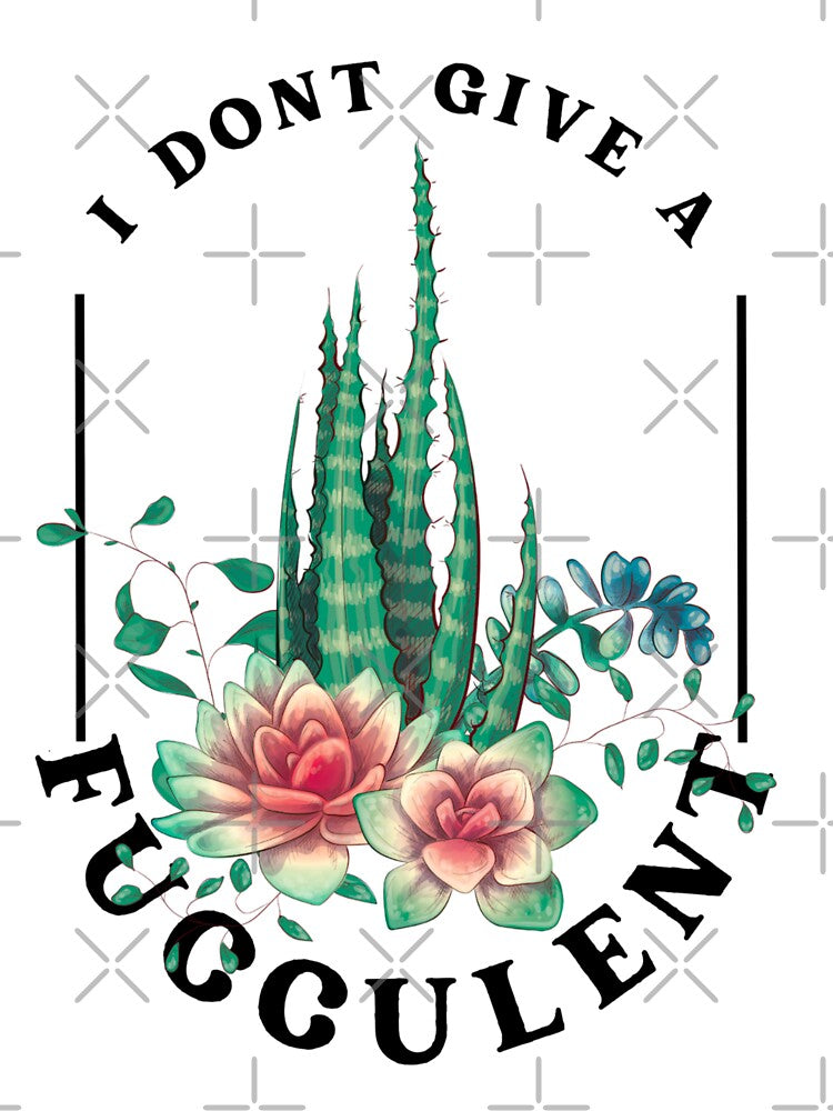 I don’t give a fucculent by Jesanns