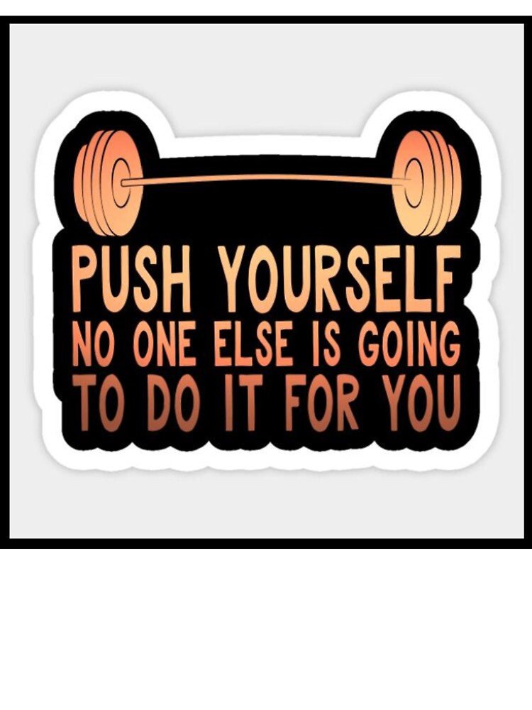 Push Yourself – No One Else Is Going To Do It For You | Gym Motivation Sticker by Kushwaha18