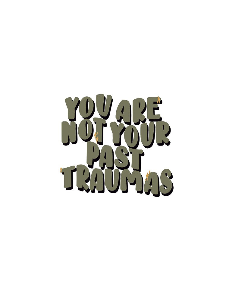 You are not your past traumas by jessiepetty