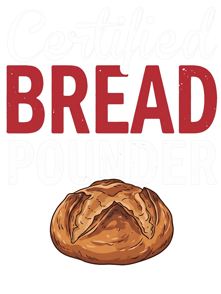Certified Bread Pounder Baker Baking Enthusiast Foodie by snhowkk