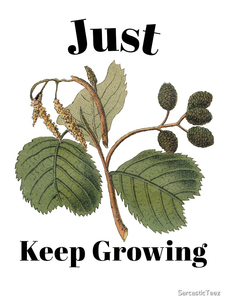 Just Keep Growing by SarcasticTeez