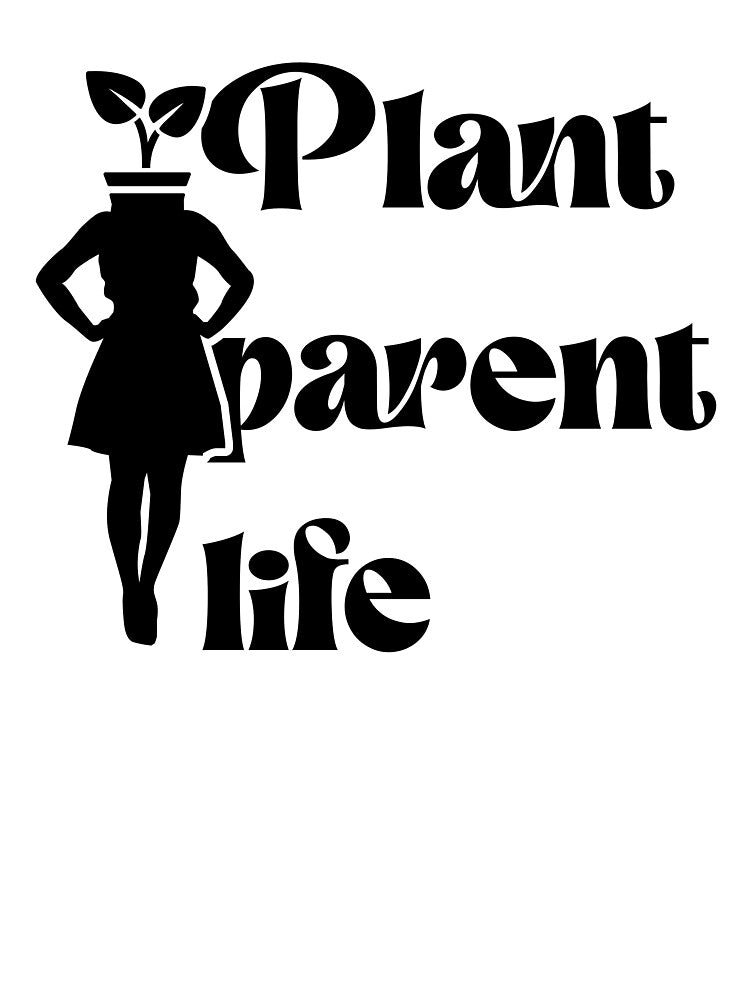 Plant Parent Life for woman by Milena R.
