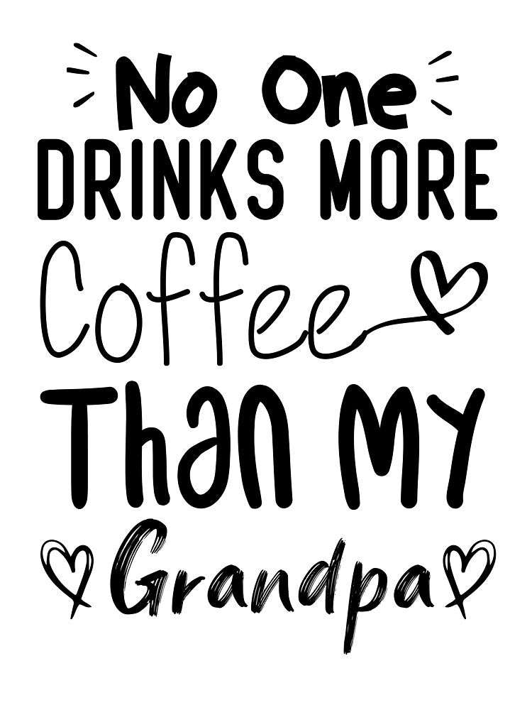 No One Drinks More Coffee Than My Grandpa by medbdj