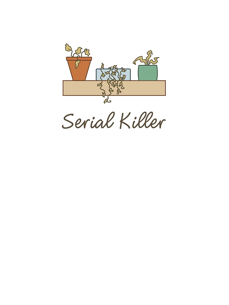 (Plant) Serial Killer by PutAShirtOnShop