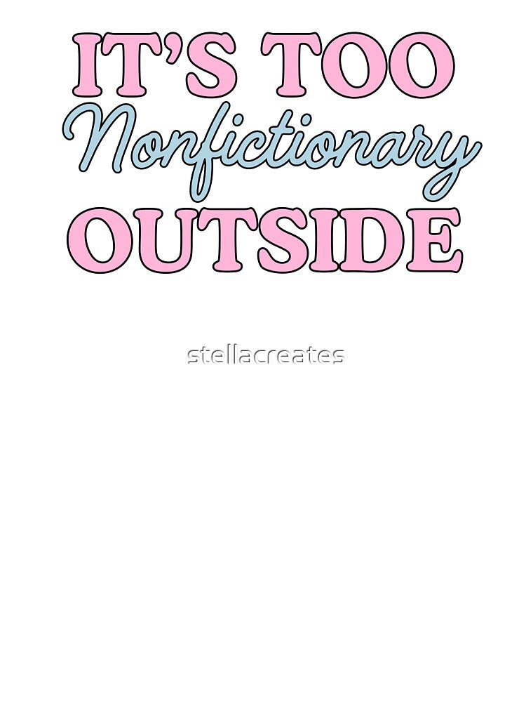 It’s Too Nonfictionary Outside by stellacreates