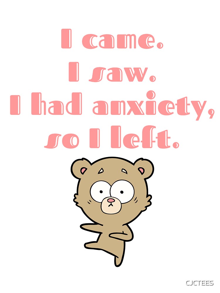 I came i saw i had anxiety so i left - It’s not you its my anxiety funny attack anxiety my neck my back mental health awareness by CJCTEES