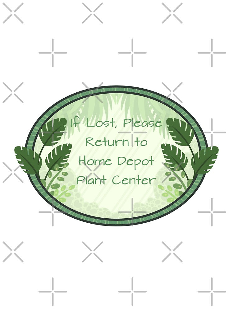 If Lost Please Return To Home Depot Plant Center by KometaMakesArt