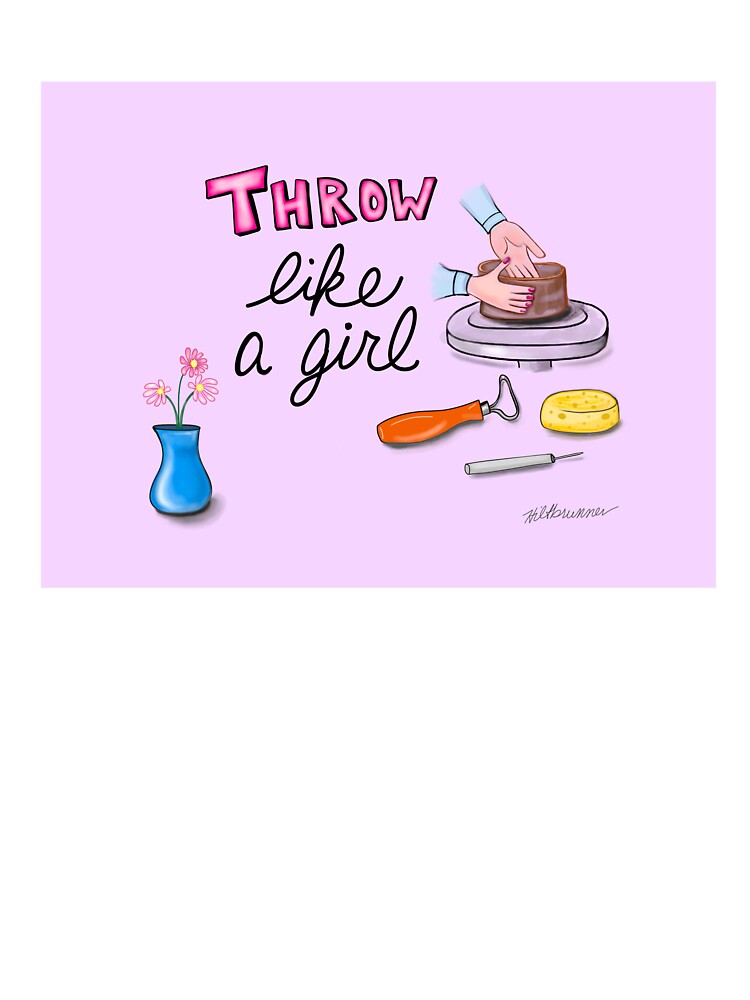 Throw Pottery Like a Girl by TinyChickPotter