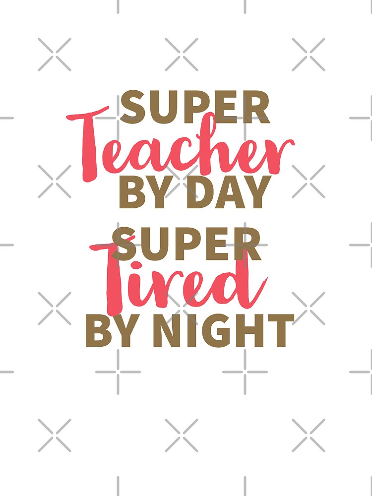 SUPER TEACHER - TEACHER LIFE - TEACHING - TEACH LIFE - USA by Tropical Blood