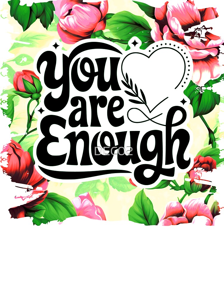 Positive Affirmation 'You Are Enough' Flowers And Leaves by DEC02