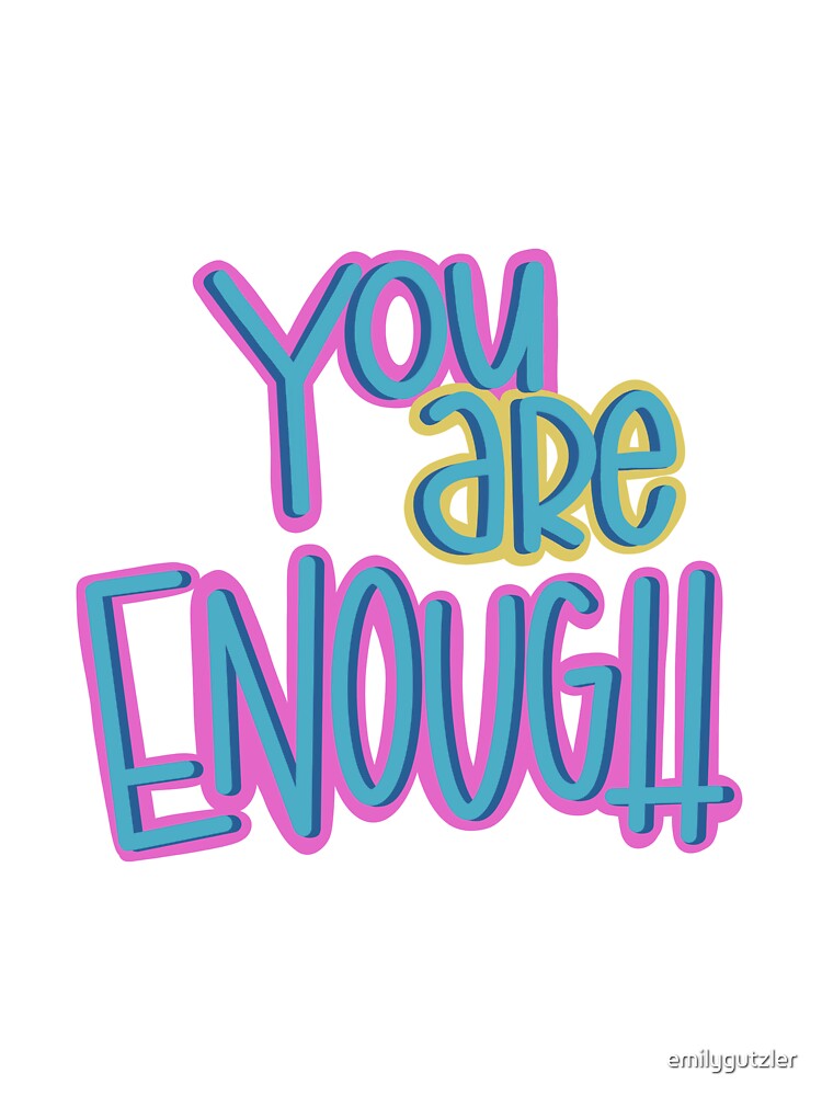 You are Enough by emilygutzler