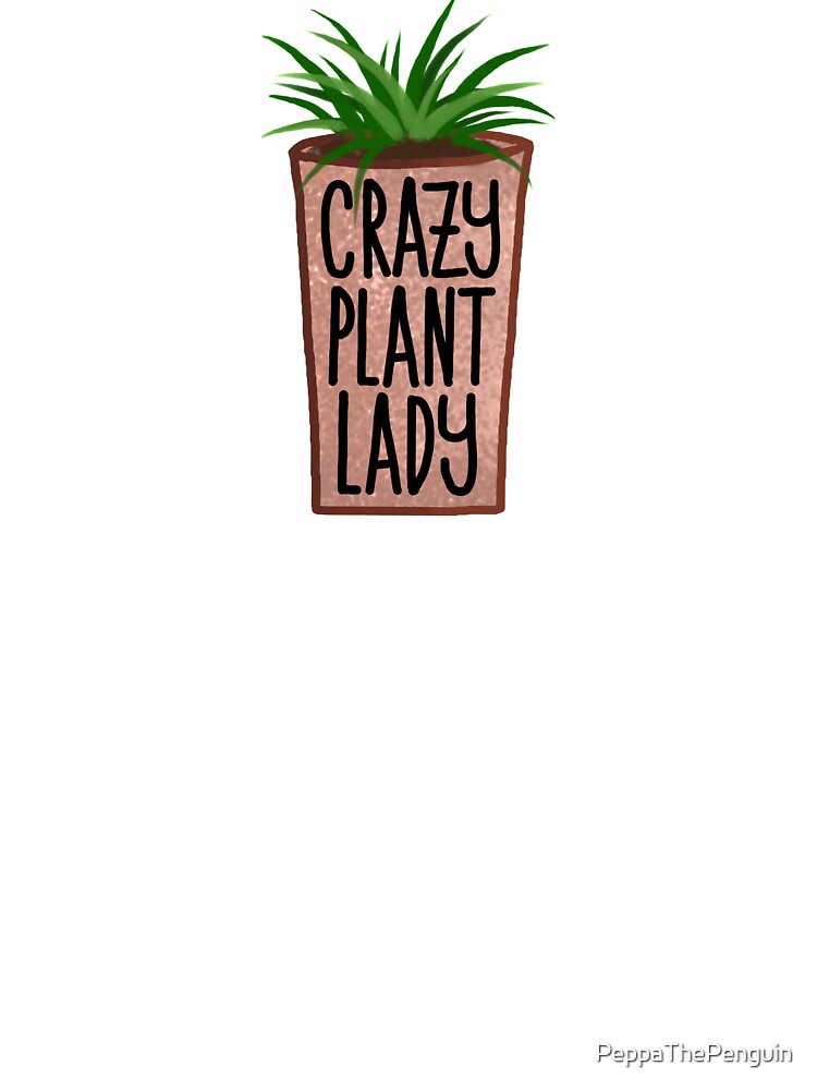 Crazy Plant Lady by PeppaThePenguin