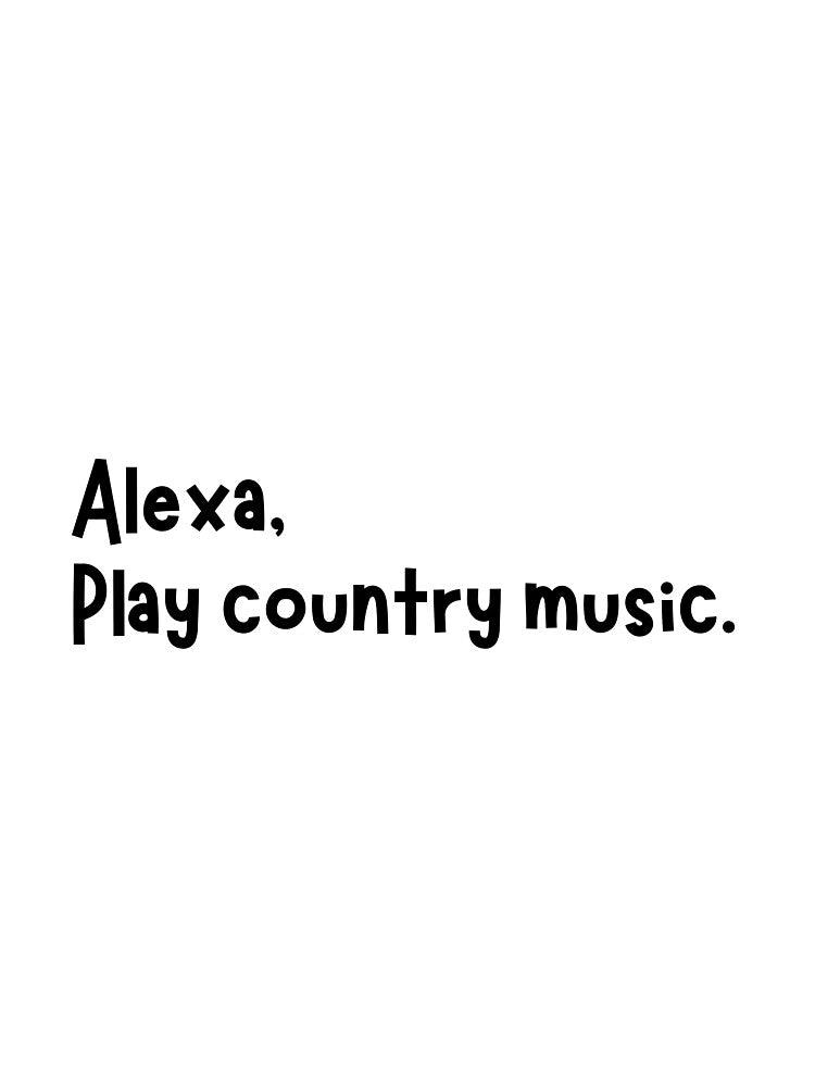 Alexa, Play Country Music. by CharmStudio