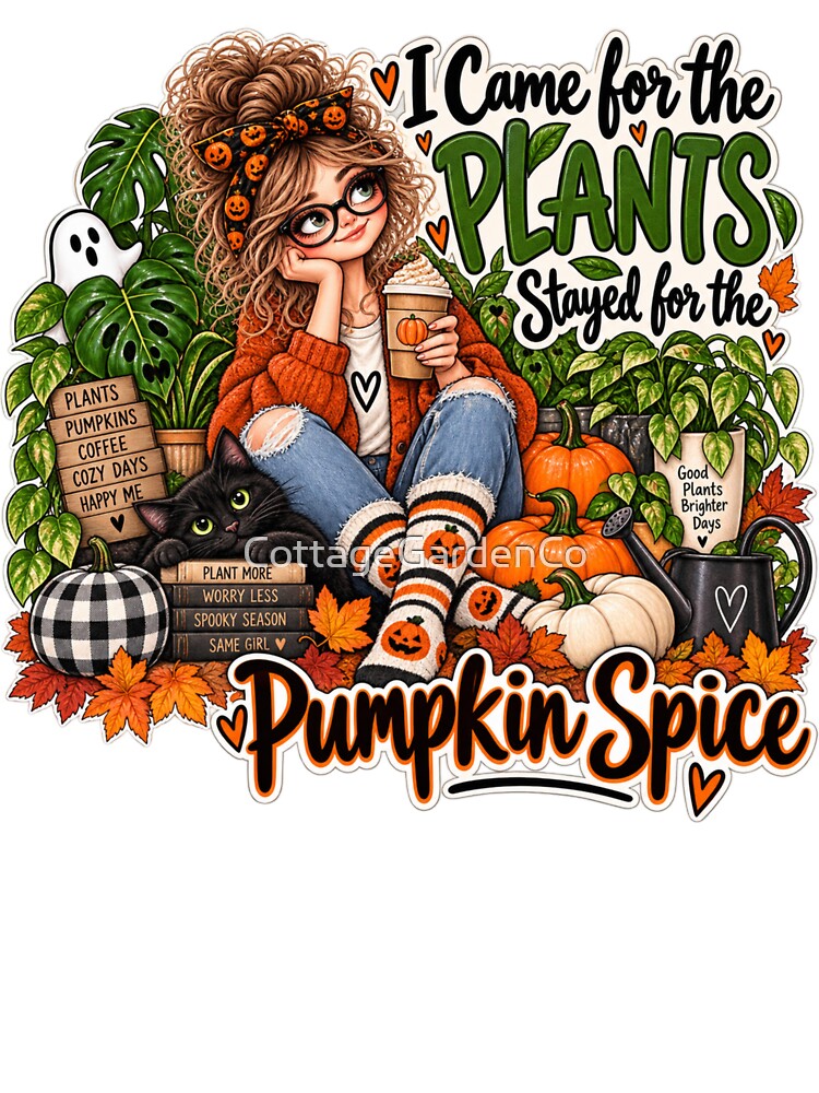 I Came for the Plants Stayed for the Pumpkin Spice by CottageGardenCo