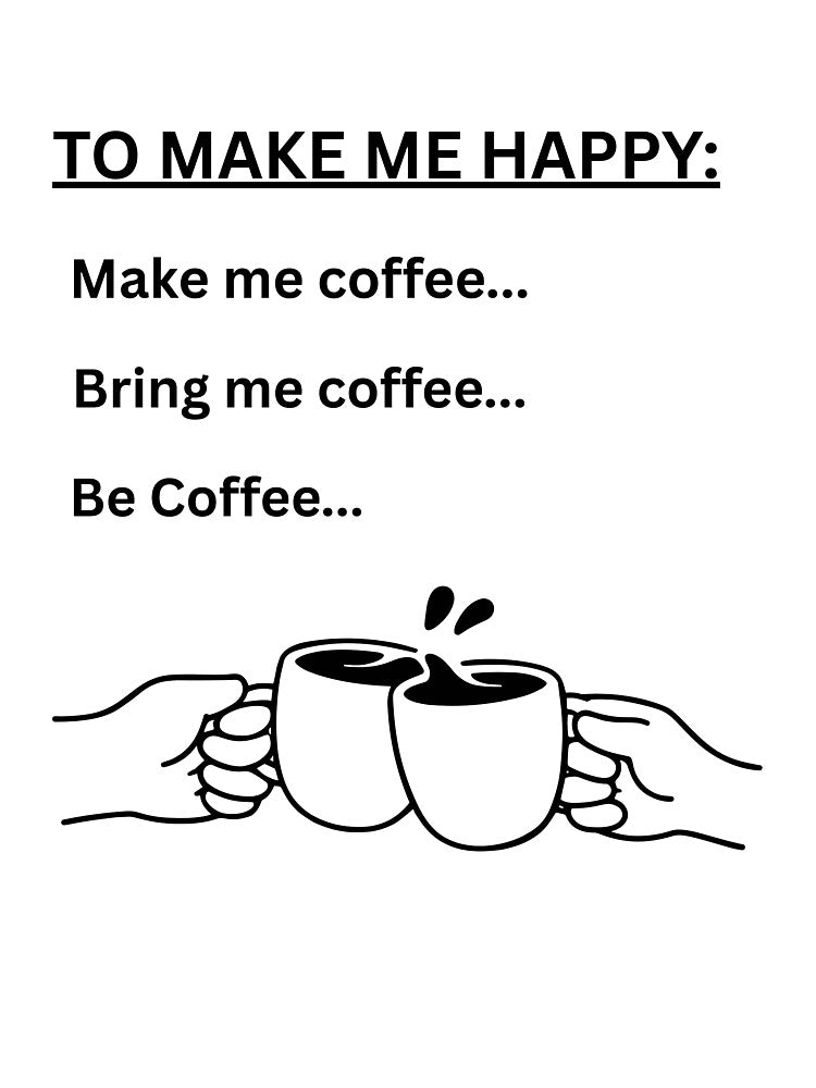 To Make Me Happy Funny Coffee Quote Design by jyotsanafinds