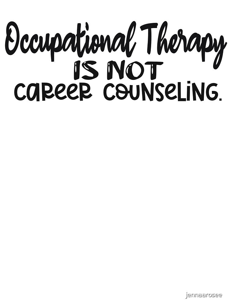 Occupational Therapy is not career counseling by jennaarosee