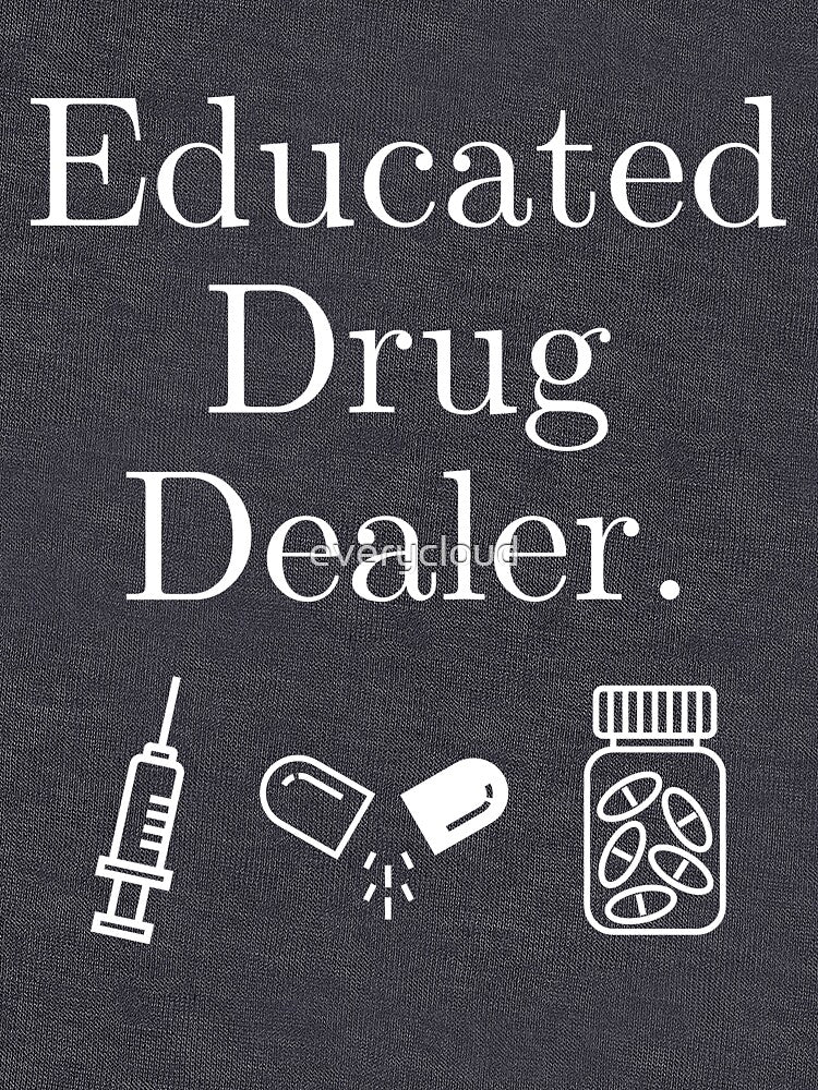 Educated Drug Dealer Pharmacist by everycloud