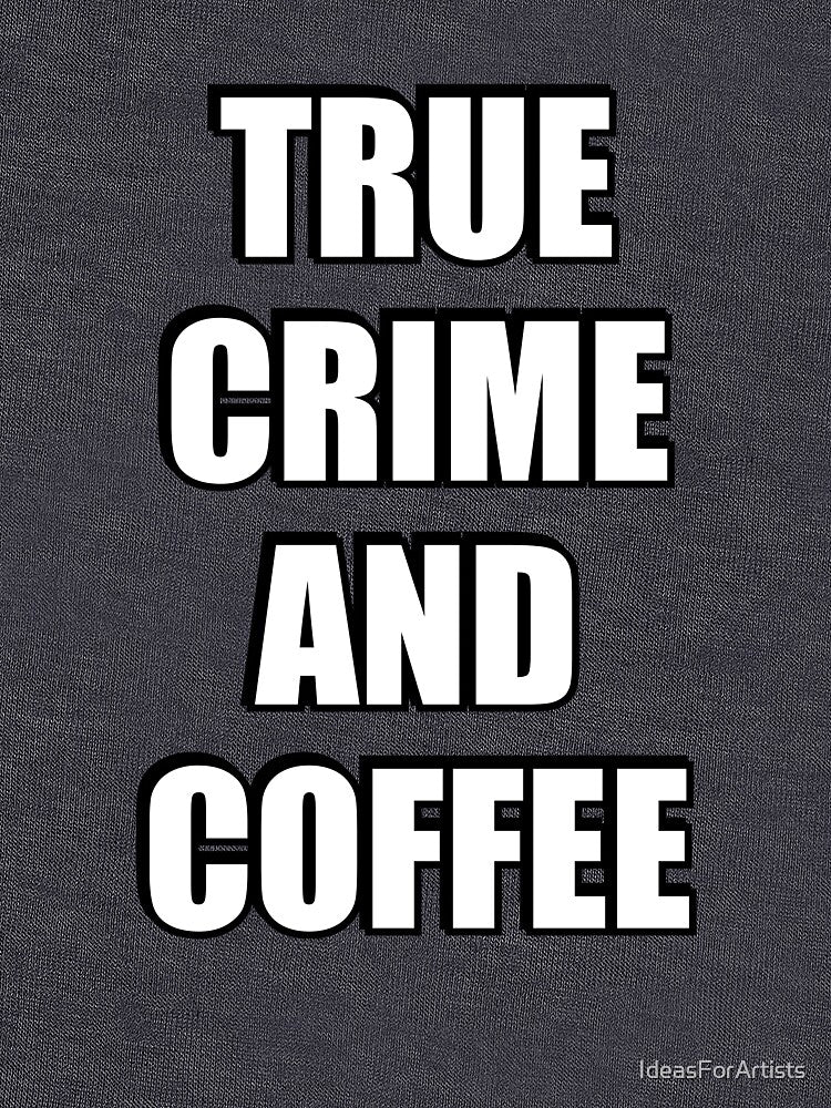 True Crime And Coffee by Inspirationmotivation