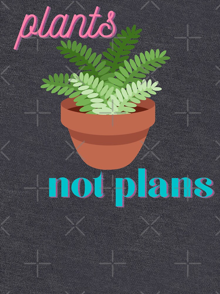plants not plans plant lover introvert by TheWaterBirds