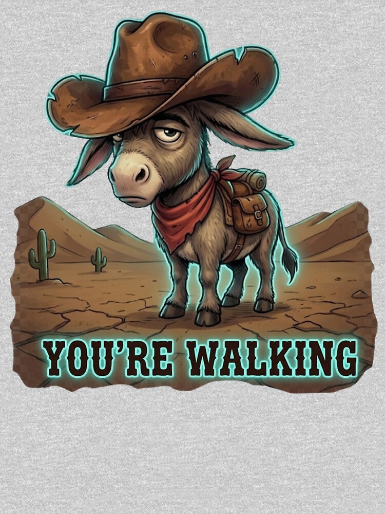 You’re Walking – Funny Western Donkey Design, Cowboy Humor by Anyshca