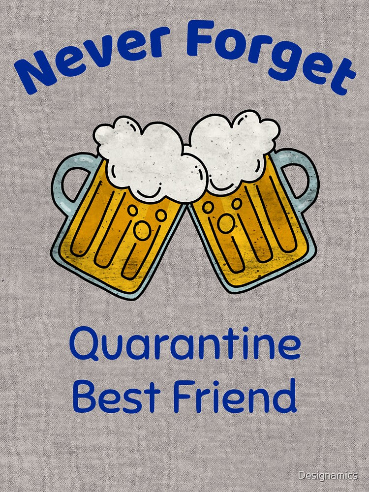 Never Forget - Quarantine Best Friend - Beer by Designamics