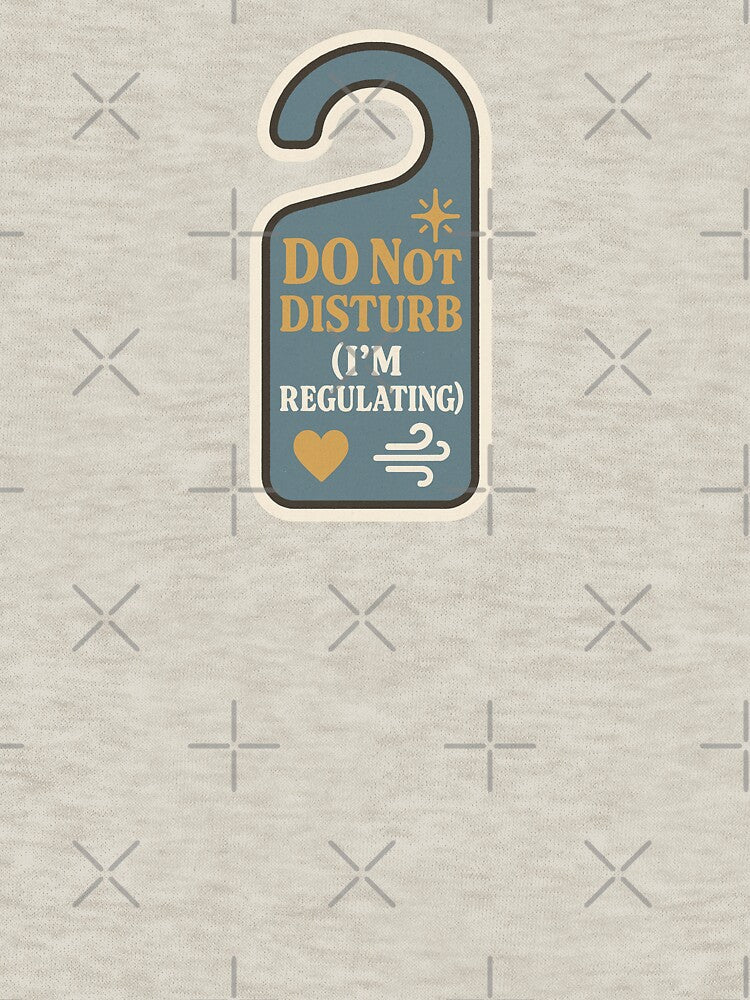Do Not Disturb (I’m Regulating) by EuphoriaWithin