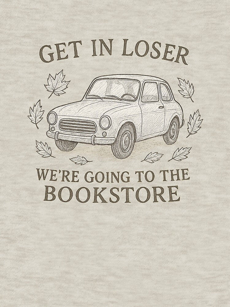 Get in Loser, We're Going to the Book Store by Scout & Co. Creations
