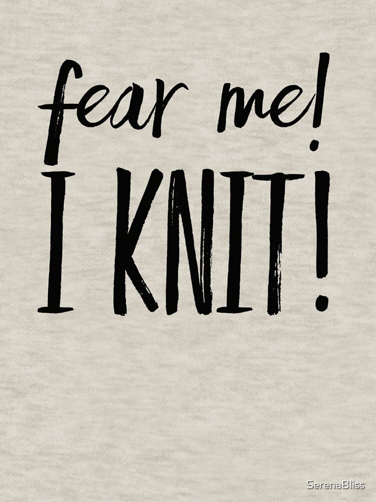 Fear Me! I Knit! by SerenaBliss