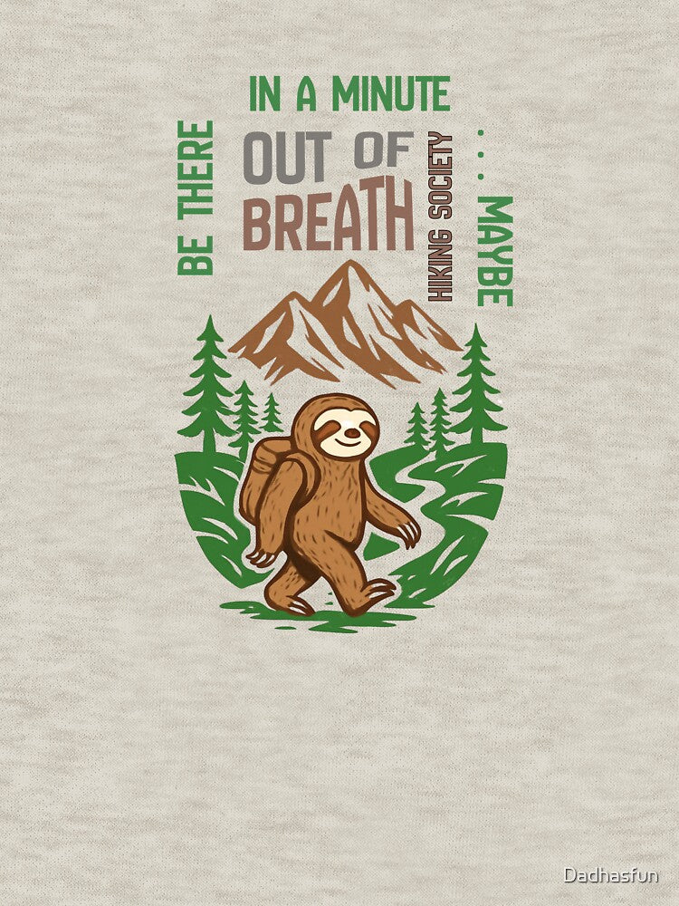 Out of Breath Hiking Society Be There in a Minute by Dadhasfun