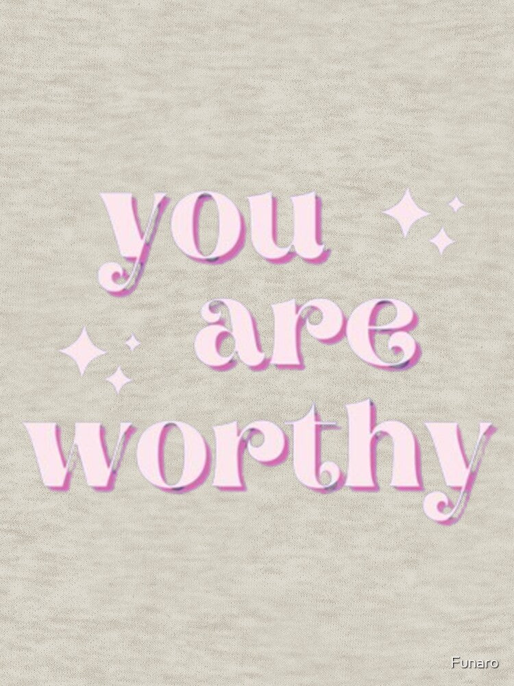 You Are Worthy by Funaro
