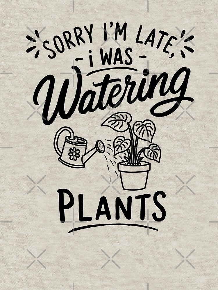 [BLCK] Sorry I'm Late, Need to Watering Plant | Funny Hobby Quote T-Shirt by myTRASHure-com