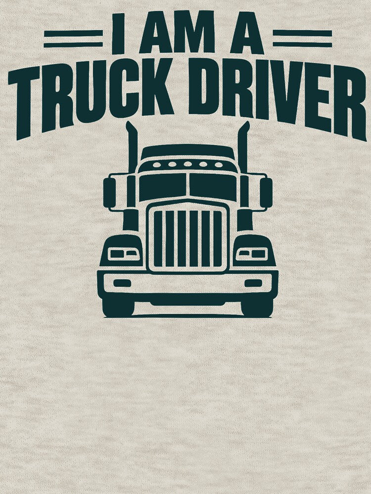 I Am A Truck Driver - Profession Pride by Haque Designs