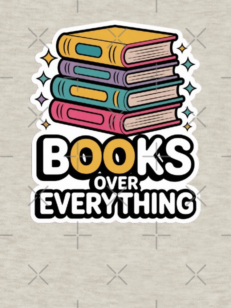 Books Over Everything – Funny Book Lover Quote by KomalArtStudio